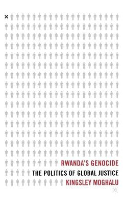 Rwanda's Genocide: The Politics of Global Justice by Moghalu, K.