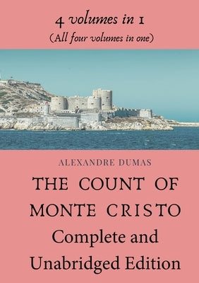 The Count of Monte Cristo Complete and Unabridged Edition: 4 volumes in 1 (All four volumes in one) by Dumas, Alexandre