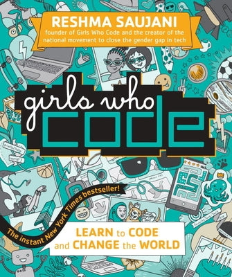 Girls Who Code: Learn to Code and Change the World by Saujani, Reshma