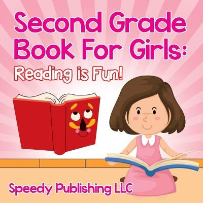 Second Grade Book For Girls: Reading is Fun! by Speedy Publishing LLC