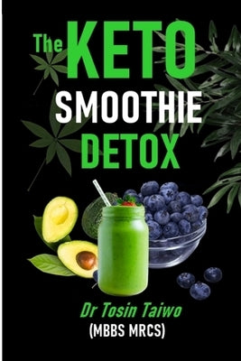 The Keto Smoothie Detox: 10 keto smoothie recipes to help you detox, Lose weight, gain energy & jump start your healthy living. by Taiwo, Tosin