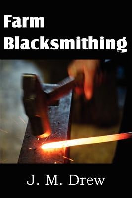 Farm Blacksmithing by Drew, J. M.