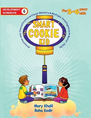 Smart Cookie Kid For 5-6 Year Olds Educational Development Workbook 6: Attention and Concentration Visual Memory Multiple Intelligences Motor Skills by Khalil, Mary