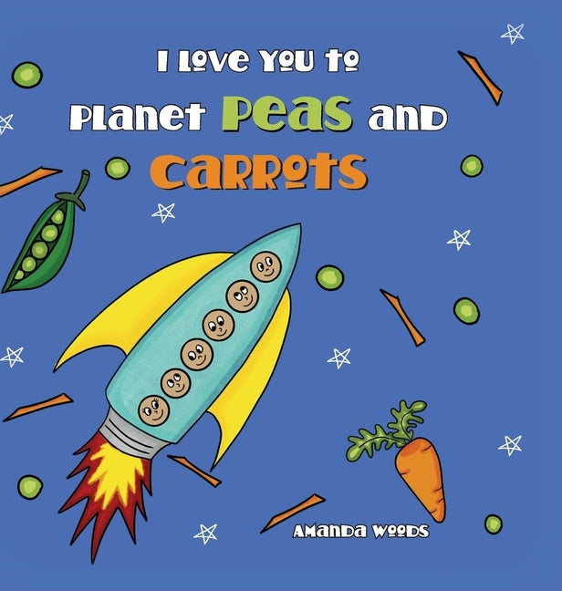 I Love You to Planet Peas and Carrots by Woods, Amanda