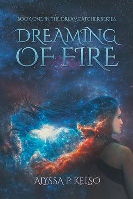 Dreaming of Fire by Kelso, Alyssa P.