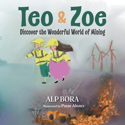 Teo & Zoe Discover the Wonderful World of Mining by Bora, Alp