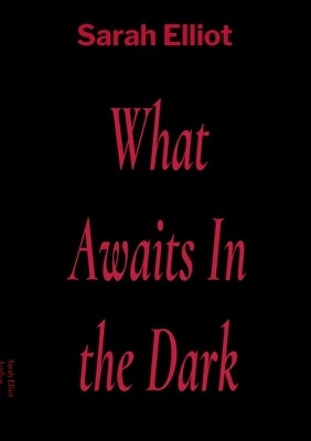 What Awaits In the Dark by Elliot, Sarah