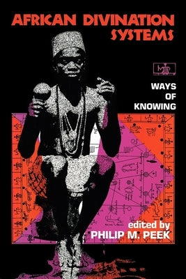 African Divination Systems: Ways of Knowing by Peek, Philip M.