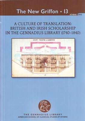 A Culture of Translation: British and Irish Scholarship in the Gennadius Library (1740-1840) by Mulvin, Lynda