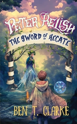 Peter Relish: The Sword of Hecate by Clarke, Ben T.