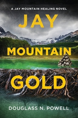 Jay Mountain Gold: A Jay Mountain Healing Novel by Powell, Douglass N.