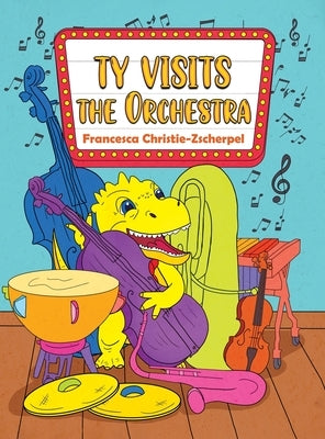 Ty Visits the Orchestra by Christie-Zscherpel, Francesca