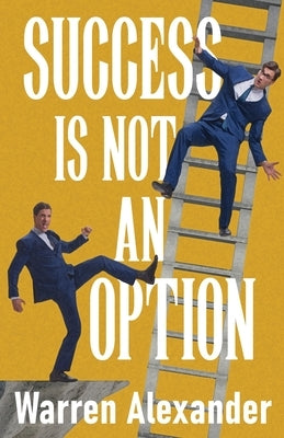 Success Is Not An Option by Alexander, Warren