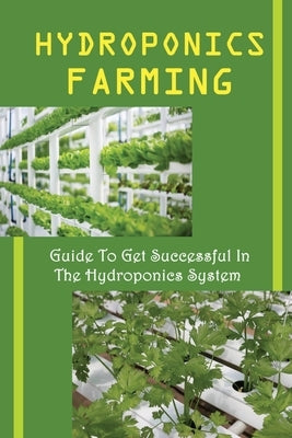 Hydroponics Farming: Guide To Get Successful In The Hydroponics System: Lights Setup Of A Hydroponic by Tomasino, Eugene