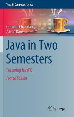 Java in Two Semesters: Featuring Javafx by Charatan, Quentin