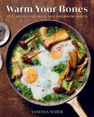 Warm Your Bones: Cozy Recipes for Chilly Days and Winter Nights by Seder, Vanessa