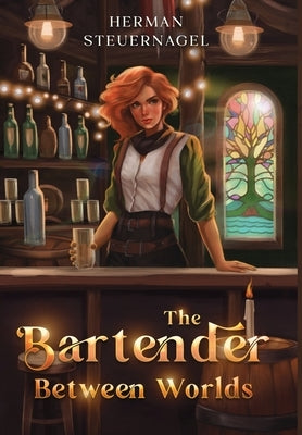 The Bartender Between Worlds by Steuernagel, Herman