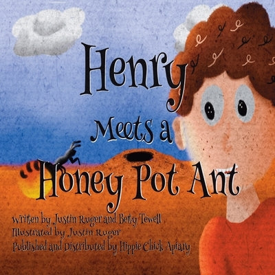 Henry Meets a Honey Pot Ant by Ruger, Justin Ryan