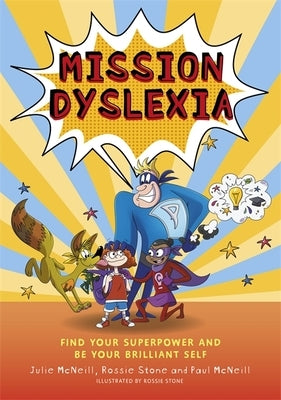 Mission Dyslexia: Find Your Superpower and Be Your Brilliant Self by McNeill, Julie