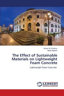 The Effect of Sustainable Materials on Lightweight Foam Concrete by Al-Dulaimy, Anwar