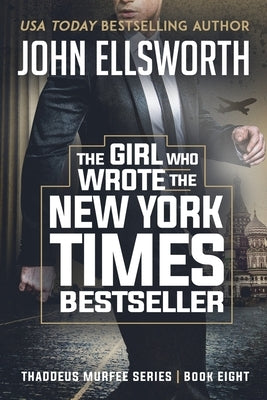 The Girl Who Wrote The New York Times Bestseller: Thaddeus Murfee Legal Thriller Series Book 8 by Ellsworth, John