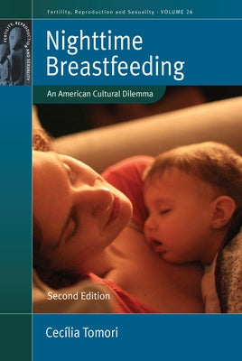 Nighttime Breastfeeding: An American Cultural Dilemma by Tomori, Cec?lia