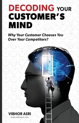 Decoding Your Customer's Mind by Asri, Vibhor