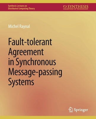 Fault-Tolerant Agreement in Synchronous Message-Passing Systems by Raynal, Michel