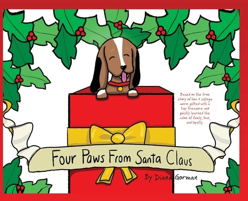 Four Paws from Santa Claus: Based on the true story of how 3 siblings were gifted with a tiny treasure and quickly learned the value of family, lo by Gorman, Diana