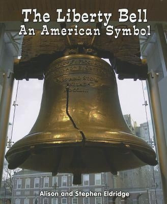 The Liberty Bell: An American Symbol by Eldridge, Alison