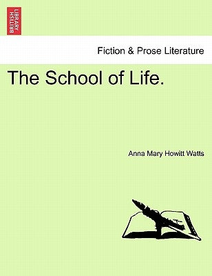 The School of Life. by Howitt Watts, Anna Mary