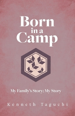 Born in a Camp: My Family's Story; My Story by Taguchi, Kenneth