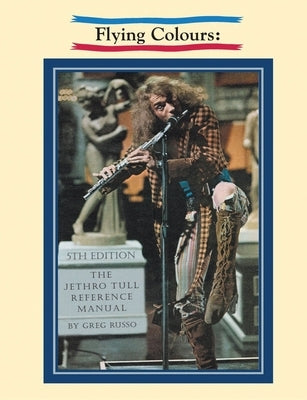 Flying Colours: The Jethro Tull Reference Manual by Russo, Greg