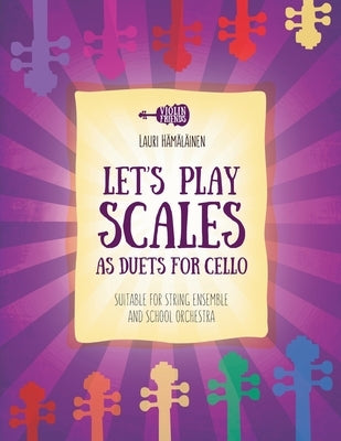 Let's Play Scales as Duets for Cello: Suitable for String Ensemble and School Orchestra by Hamalainen, Lauri Juhani