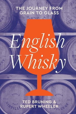 English Whisky: The Journey from Grain to Glass by Bruning, Ted