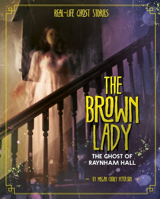 The Brown Lady: The Ghost of Raynham Hall by Peterson, Megan Cooley