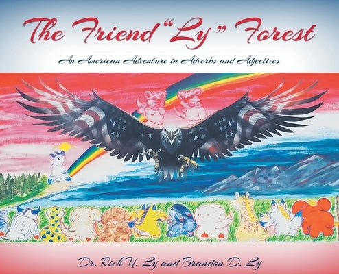 The Friend "Ly" Forest: An American Adventure in Adverbs and Adjectives by Ly, Richard