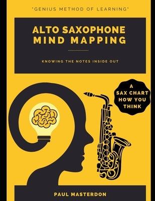 Alto Saxophone Mind Mapping: A Sax Chart How You Think by Masterdon, Paul