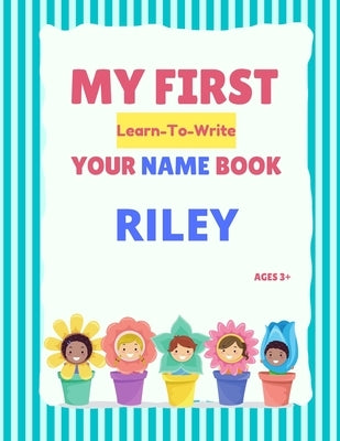 My First Learn-To-Write Your Name Book: Riley by Hellstrom, Alexa