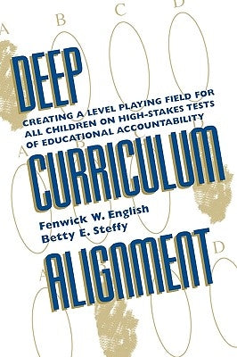 Deep Curriculum Alignment: Creating a Level Playing Field for All Children on High-Stakes Tests of Accountability by English, Fenwick W.