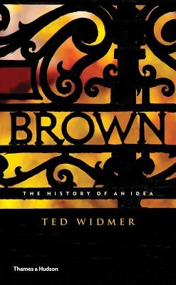 Brown: The History of an Idea by Widmer, Ted