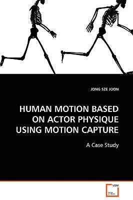 Human Motion Based on Actor Physique Using Motion Capture by Joon, Jong Sze