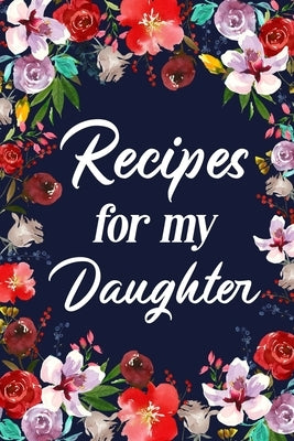 Recipes for My Daughter: Adult Blank Lined Diary Notebook, Write in Mother's Delicious Menu by Paperland