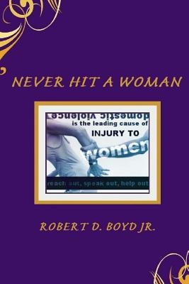 Never Hit a Woman by Boyd, Robert D., Jr.