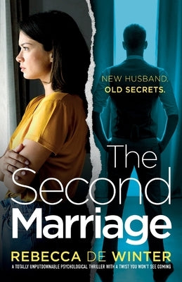 The Second Marriage: A totally unputdownable psychological thriller with a twist you won't see coming! by Winter, Rebecca de