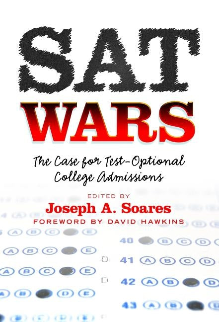 SAT Wars: The Case for Test-Optional Admissions by Soares, Joseph A.