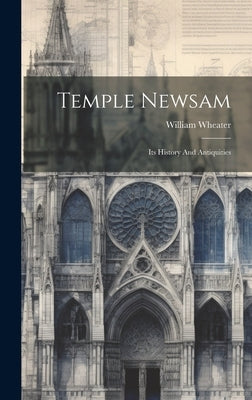 Temple Newsam: Its History And Antiquities by Wheater, William