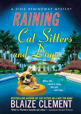 Raining Cat Sitters and Dogs: A Dixie Hemingway Mystery by Clement, Blaize