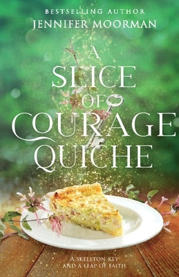 A Slice of Courage Quiche by Moorman, Jennifer