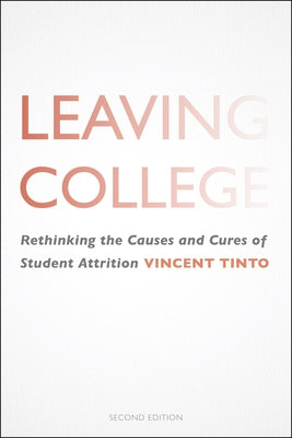 Leaving College: Rethinking the Causes and Cures of Student Attrition by Tinto, Vincent